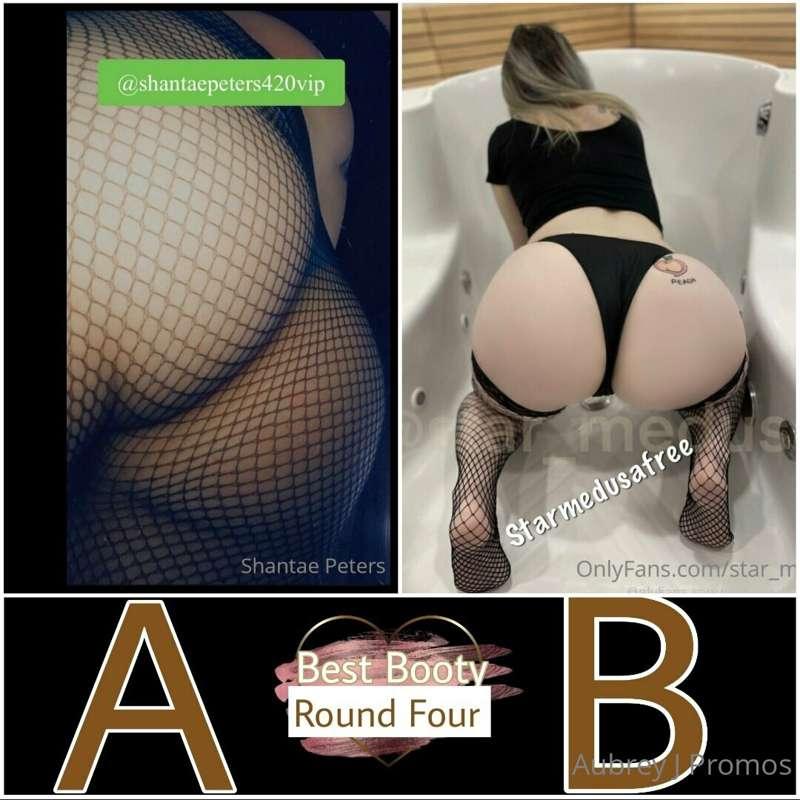 **Best Booty**
***Round Four***
A.) @shantaepeters420vip 
B...