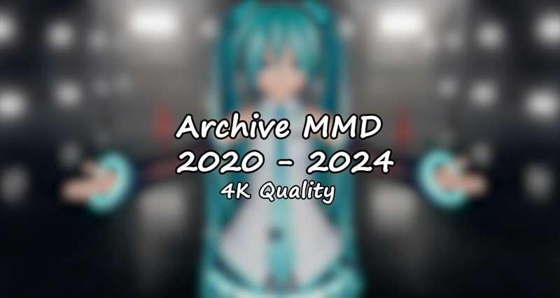 【4K Archive】Links to all MMD
