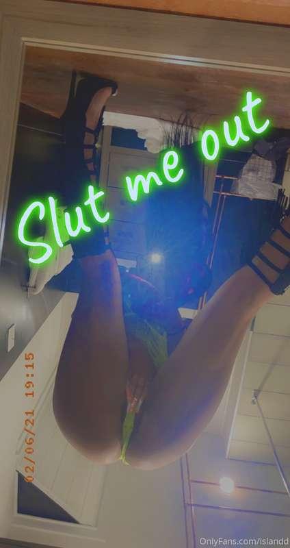 I need someone to come slut me out...
