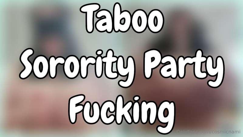 You are my step brother and we are at a sorority party for m..