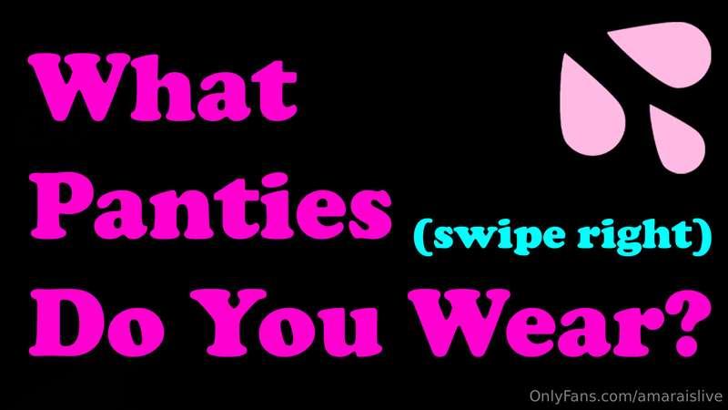 ***"WHAT PANTIES DO YOU USUALLY WEAR....?"***  click the blu..