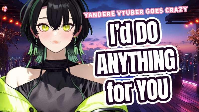 Yandere Vtuber Goes Crazy For You [Yandere] [F4A] [Stalking] [Vtuber]