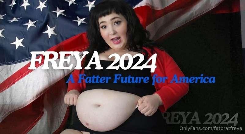 Freya 2024: A Fatter Future for AmericaElection season is up..
