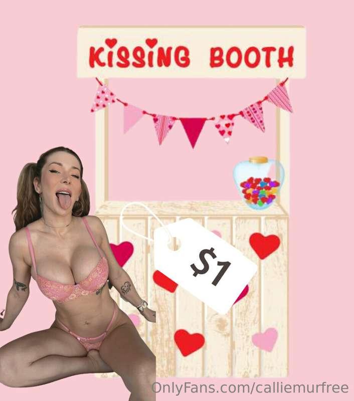**Welcome to Callie’s Kissing Booth! Only $1 for a kiss!** E..