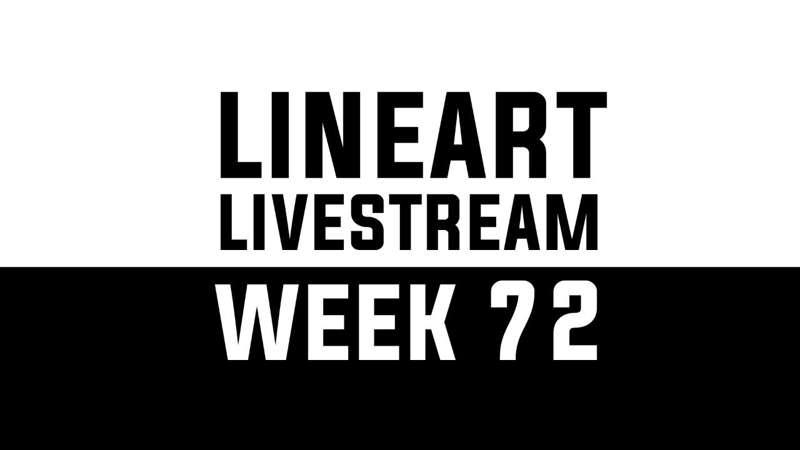 Lineart Livestream - WEEK 72