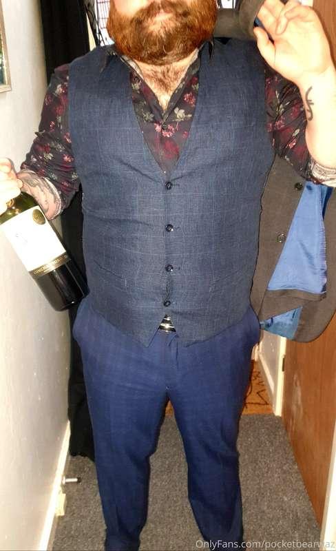 I come around with a new suit and a bottle of wine what you ..
