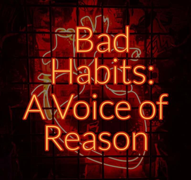 Bad Habits | Chapter 5 | A Voice of Reason