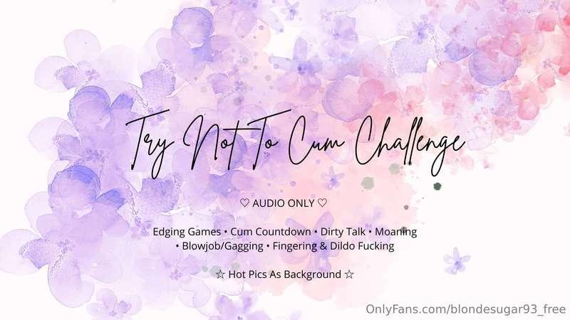 Try Not To Cum Challenge (AUDIO & PICS ONLY)In this "Try Not..