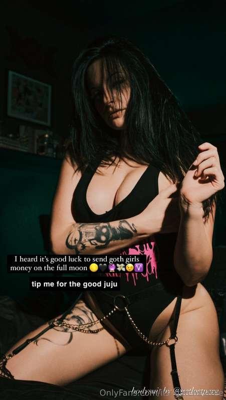 I heard it’s good luck to send goth girls money on the full ..