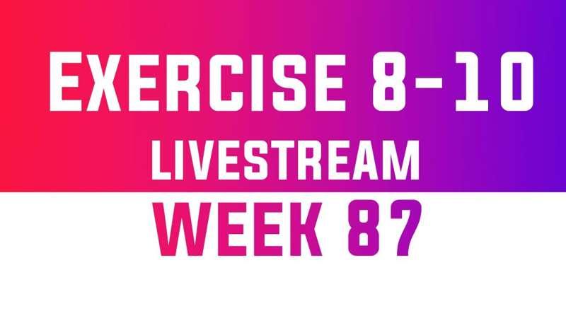 Exercise 8-10 Livestream - WEEK 87