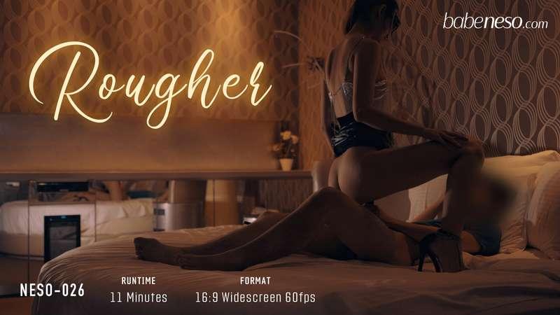 **• NESO-026 - Rougher** (11 mins) **• 想要你粗暴一點** (片長11分)  平時..