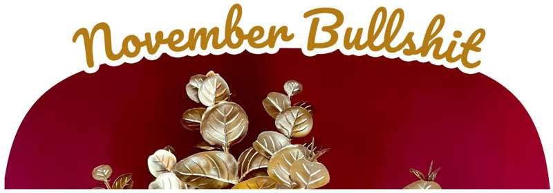 November Bullshit Round-Up