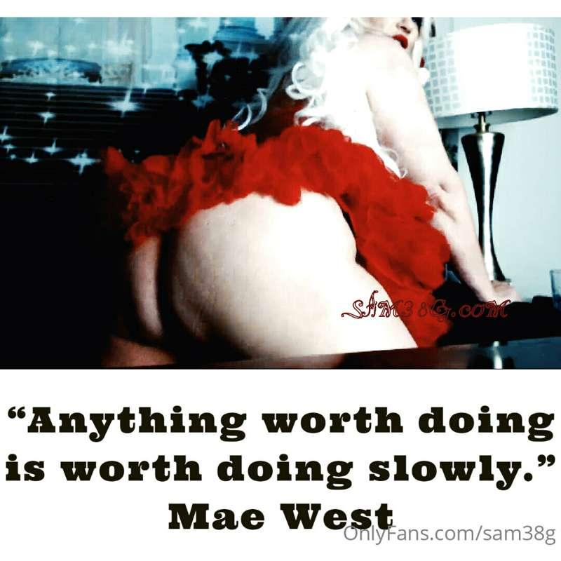 Happy Hump Day
"Anything worth doing is worth doing slowly."..