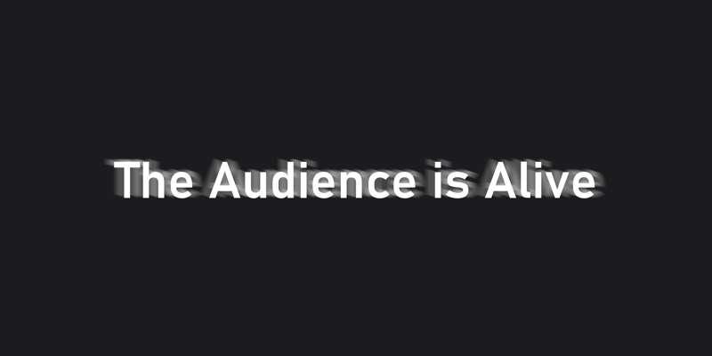 The Audience is Alive 4