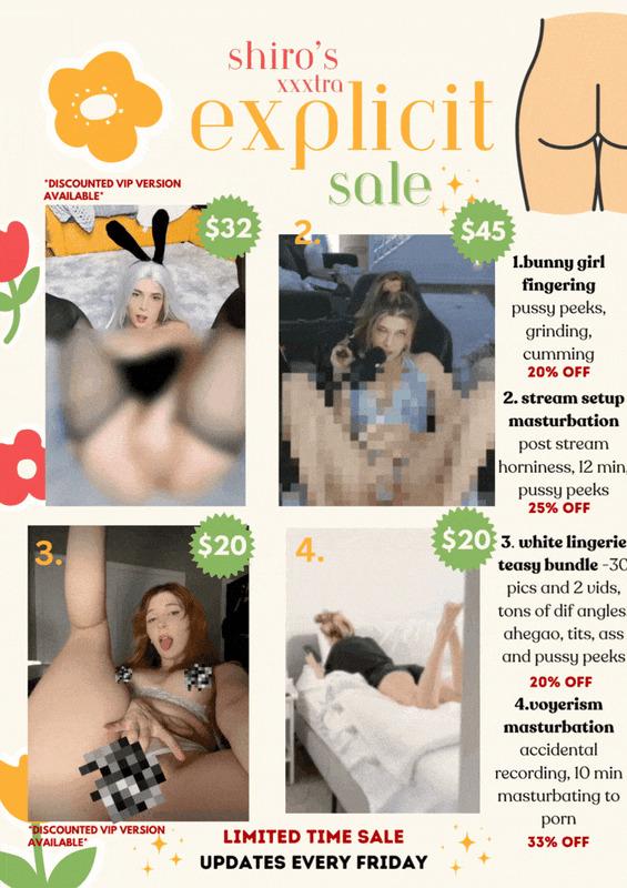 SHIRO'S XXXTRA EXPLICIT SALE 🥵 here is this Friday's explicit sale! featuring some of my favorite, most explicit vids &amp; photosets HUGELY discounted which are guaranteed to make you cum this week 💦 let me know how good you feel after jerking off to this naughty content, and tell me what u wanna see discounted next week 👀

💕 if u wanna see my slutty side for cheap, tip the corresponding amount with the name of the photoset/vid you'd like and i'll send the content to you asap 💕