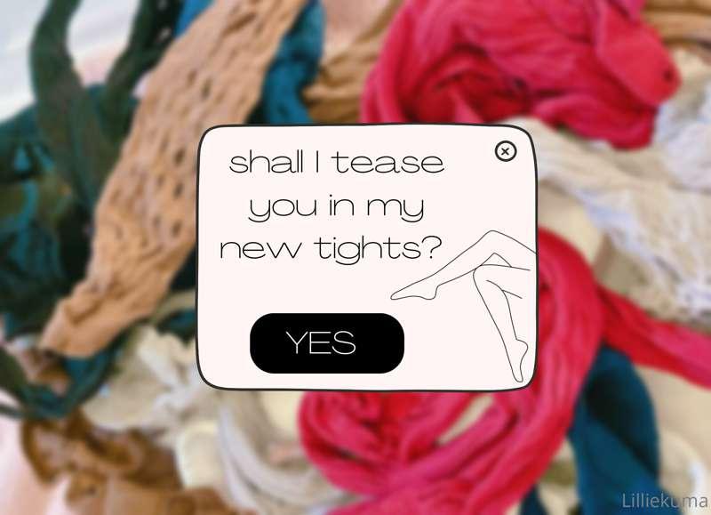 ***Tights Tease*** - I have this selection of new sexy tight..