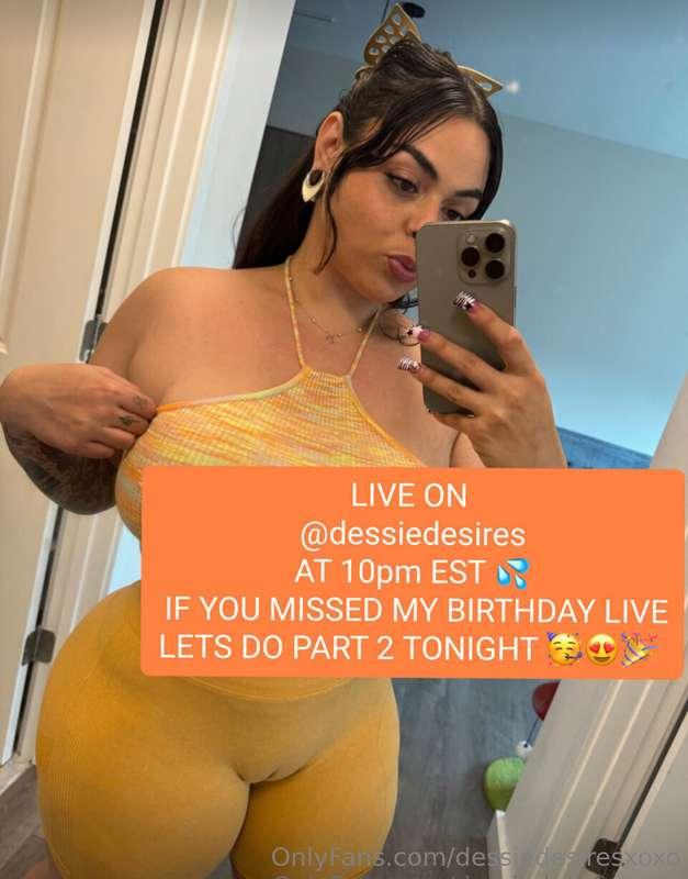 LIVE ON @dessiedesires 💦😍🎉 BIRTHDAY LIVE PT 2 TONIGHT AT 10p..
