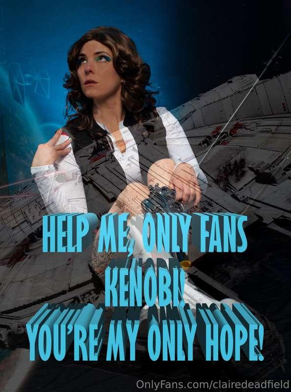 HELP ME, ONLYFANS KENOBI! YOU’RE MY ONLY HOPE!!!!! I feel ca..