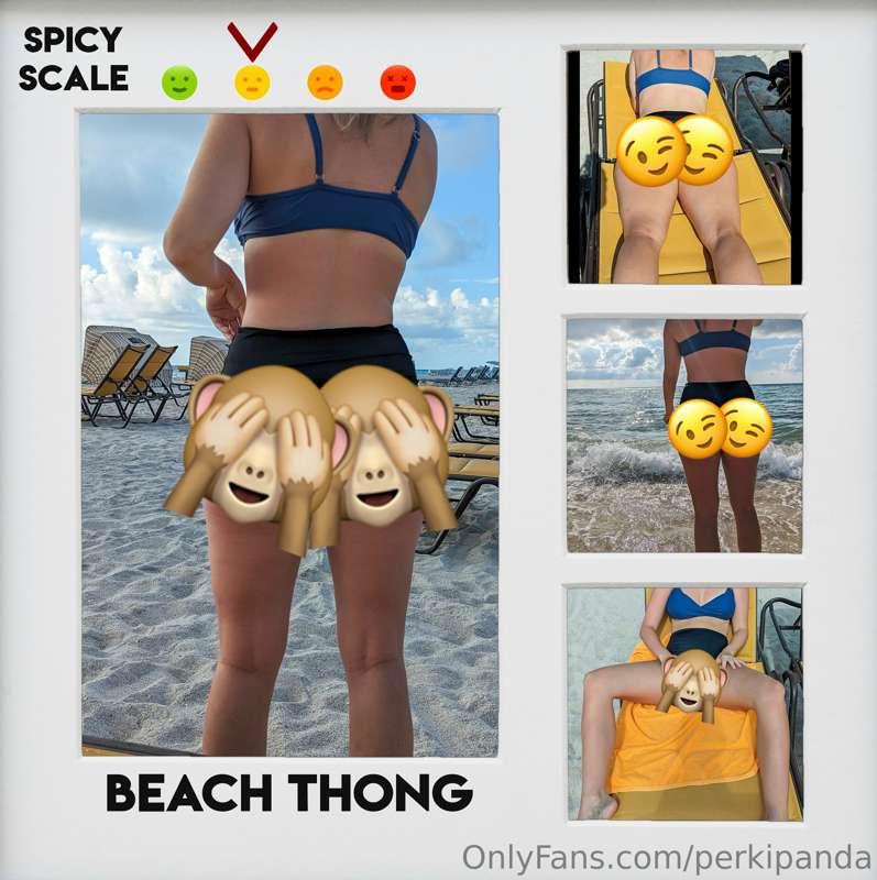 I was feeling brave on my vacation and wore a thong to the b..