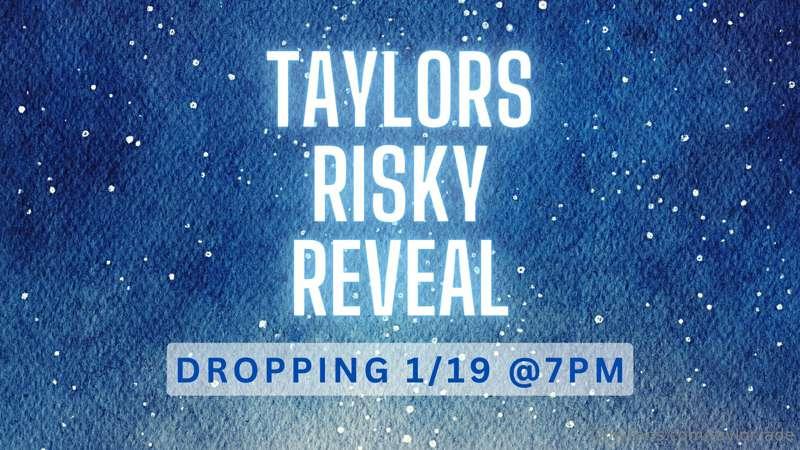 TAYLORS RISKY REVEAL dropping this week on Thursday 1/19 @7p..