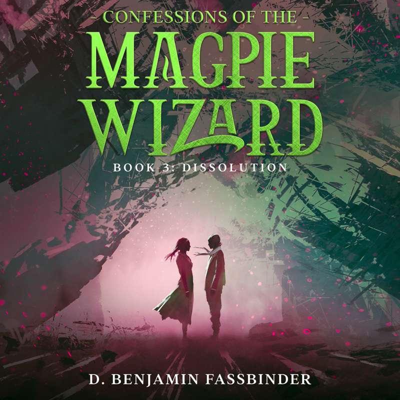 Confessions of the Magpie Wizard Book 3: Dissolution (Prologue, Chapters 1 & 2)