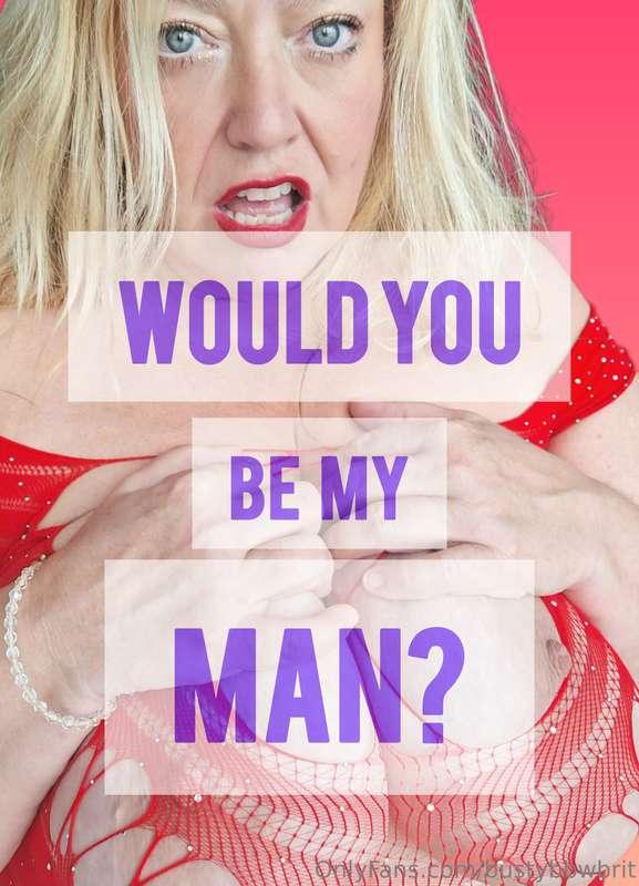 Would you be MY MAN?You would? Then show me! Tip $9 right no..
