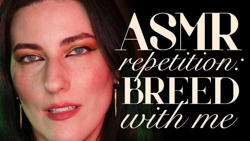 "ASMR Repetition: Breed with Me"Gaze into my eyes and listen..