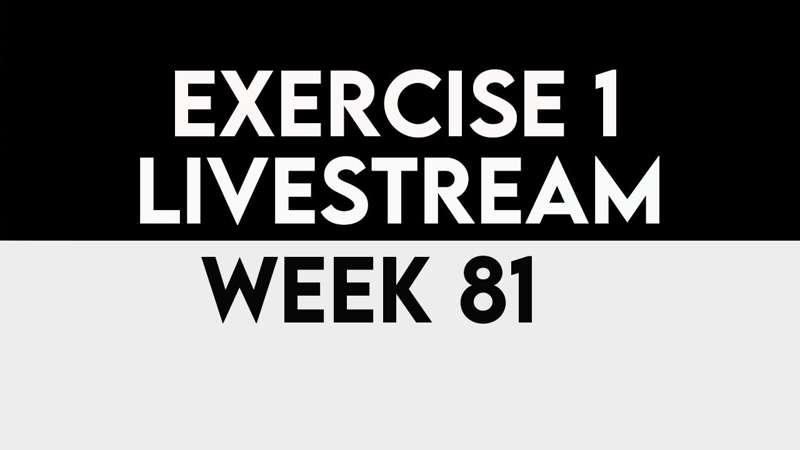 Exercise 1 Livestream - WEEK 81