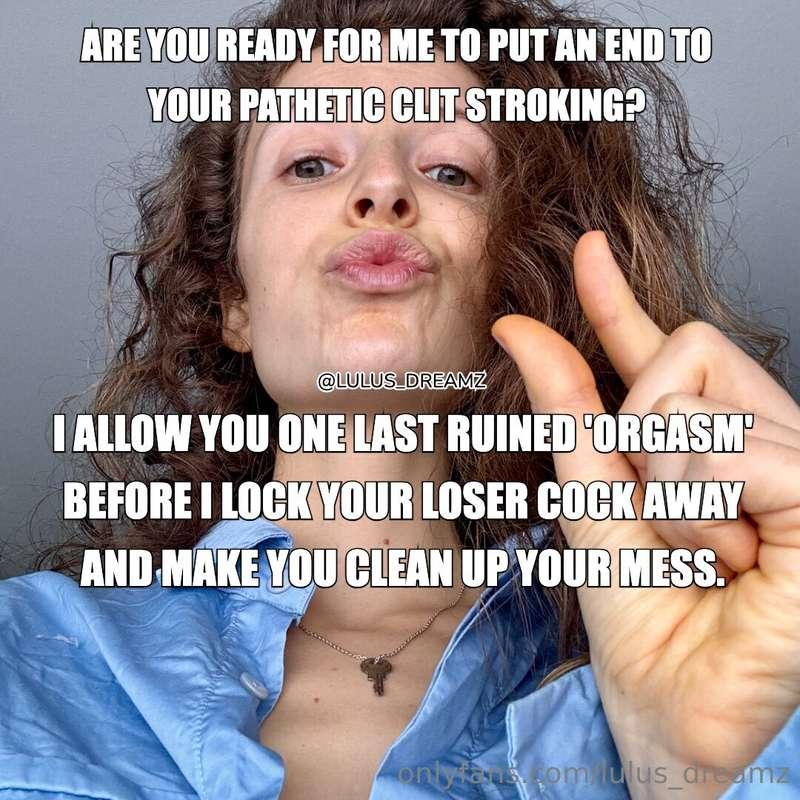 Are you ready for me to set an end to you stroking that path..