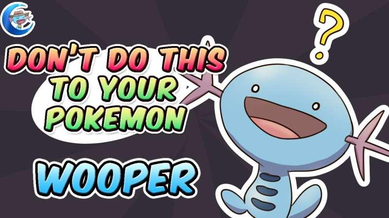 Don't do this to Wooper