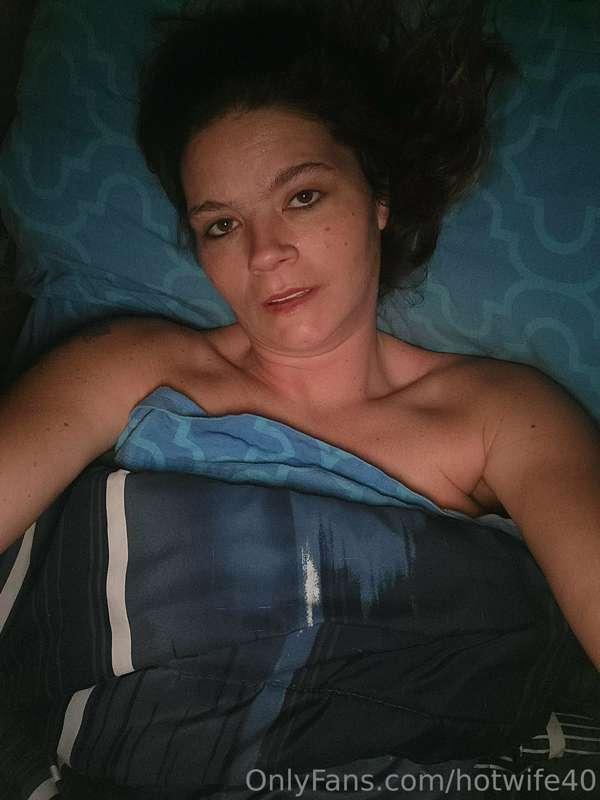 Who wants to cum join me in bed.
