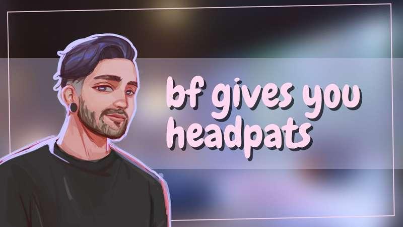 SFW - Boyfriend Gives You Headpats