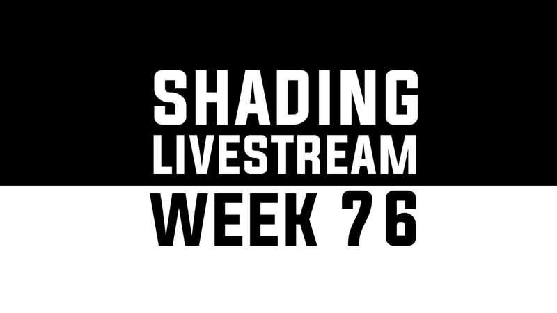 Shading Livestream - WEEK 76