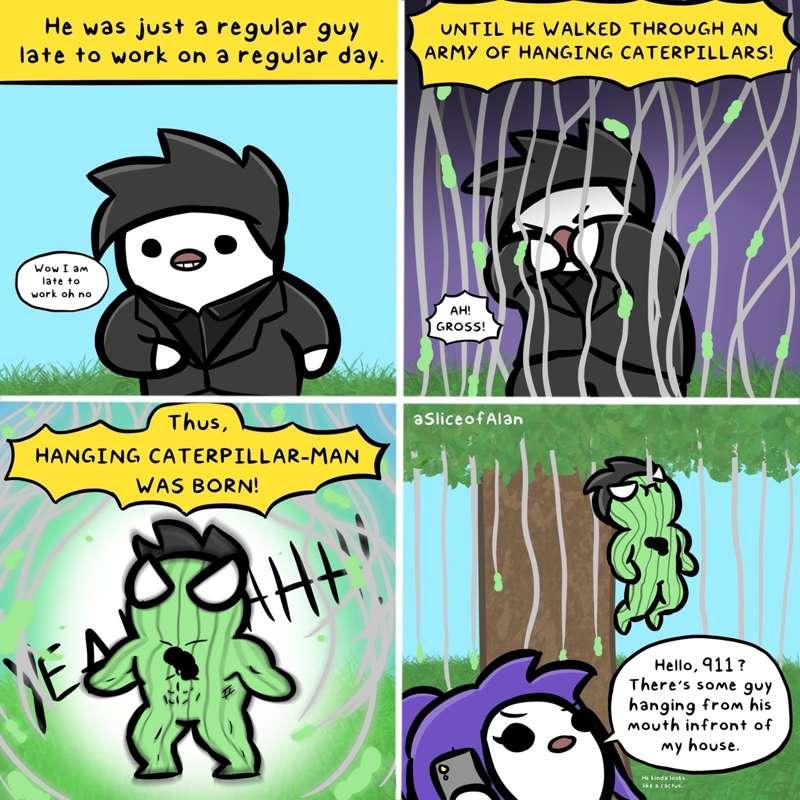 CATERPILLAR MAN! 