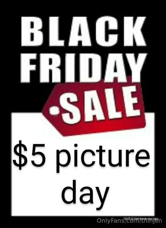 I haven't done this in 9 months!! 

BLACK FRIDAY

$5 PICTURE..