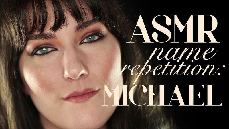 "ASMR Name Repetition: Michael" If you've ever dreamed of he..