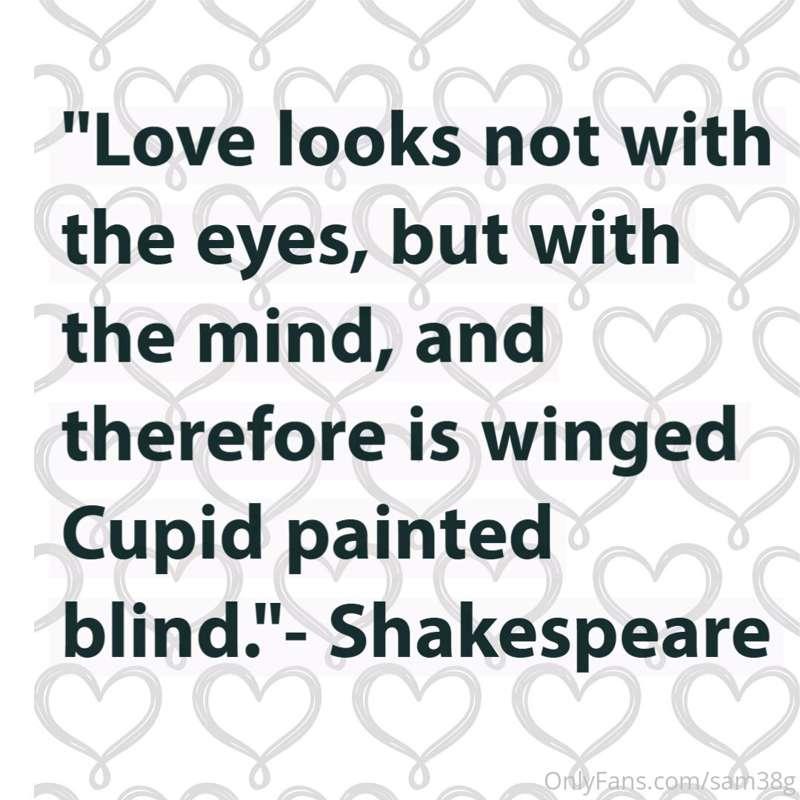 "Love looks not with the eyes, but with the mind, and theref..